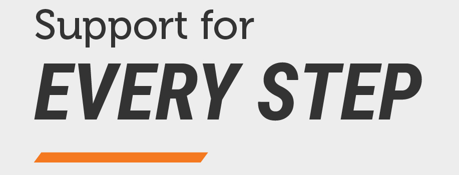 Graphic with a light gray background featuring the text “Support for EVERY STEP” in large, bold, dark gray lettering, accented by an orange line at the bottom.