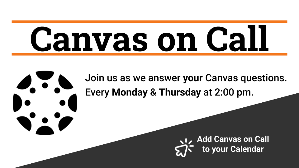 Canvas on Call. Join us as we answer your Canvas questions. Every Monday and Thursday at 2:00pm.