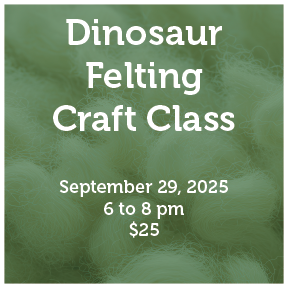 Dinosaur felting craft class, September 29, 2025 6 to 8 pm, $25